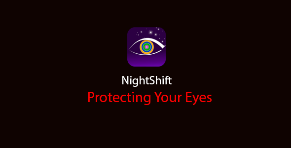 Night Shift  Protect Your Eyes