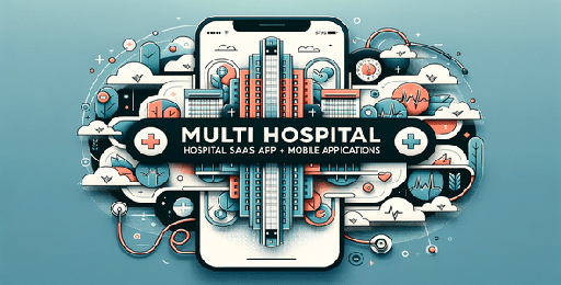 Multi Hospital  Hospital SaaS App + Mobile Applications